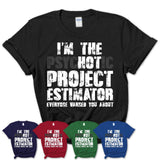 I'm The Psychotic Project Estimator Everyone Warned You About Funny Coworker Tshirt