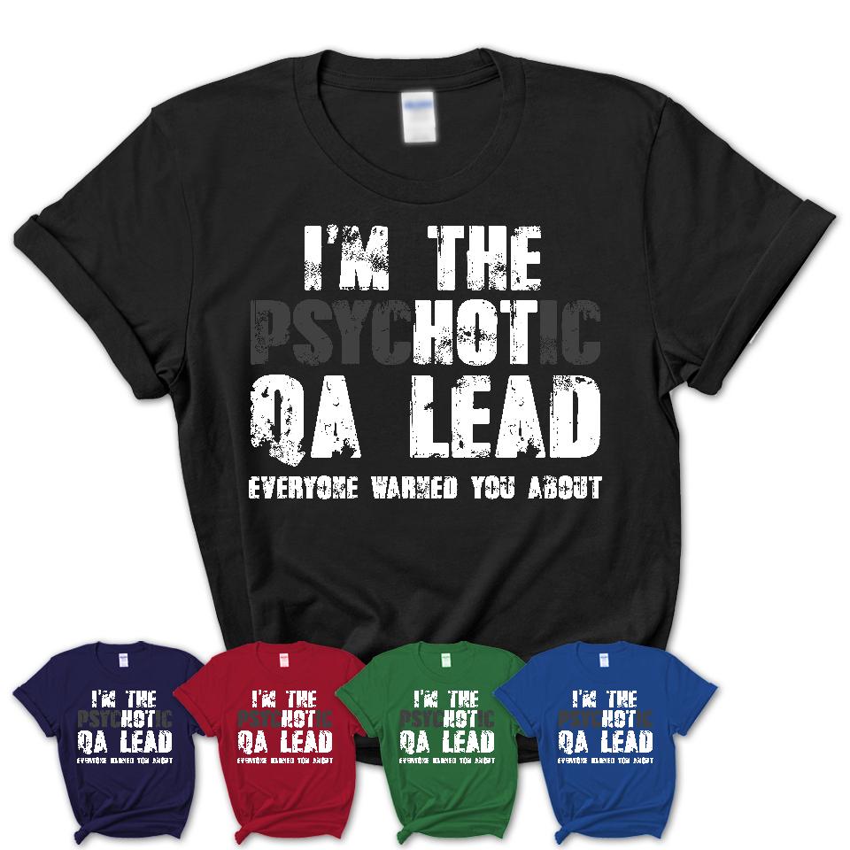 I'm The Psychotic Qa Lead Everyone Warned You About Funny Coworker Tshirt