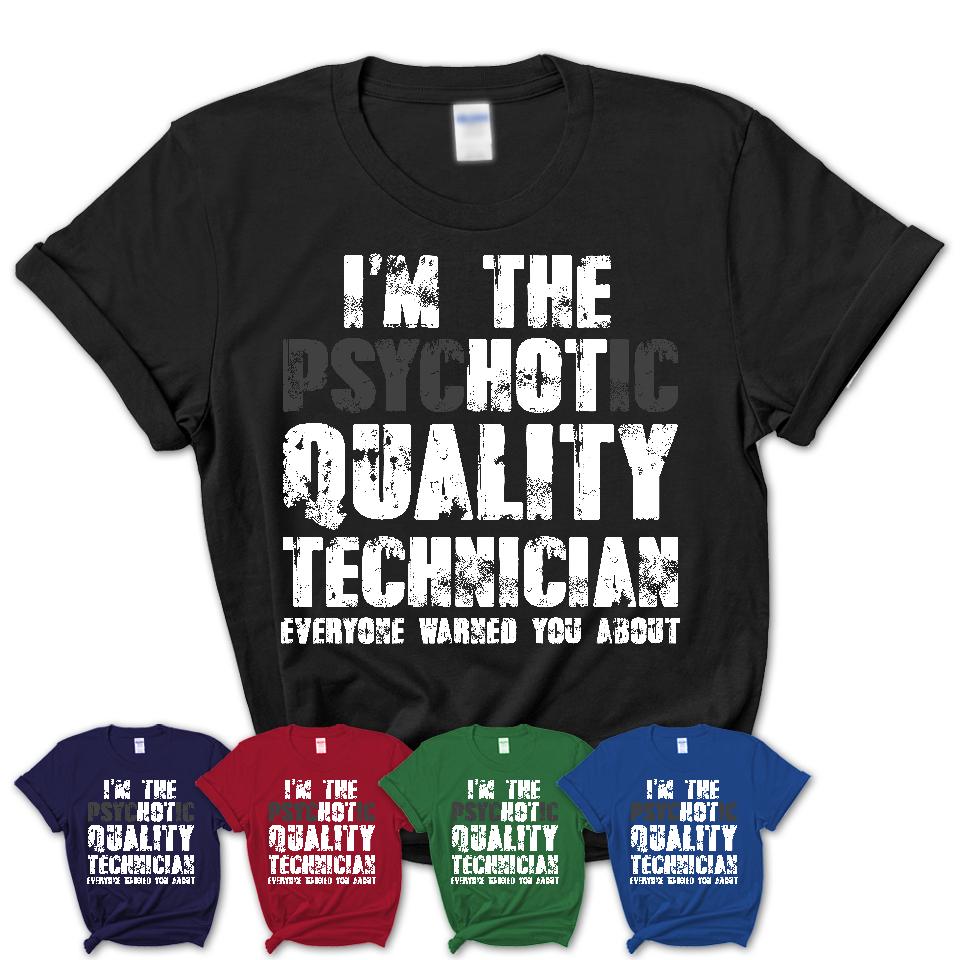 I'm The Psychotic Quality Technician Everyone Warned You About Funny Coworker Tshirt