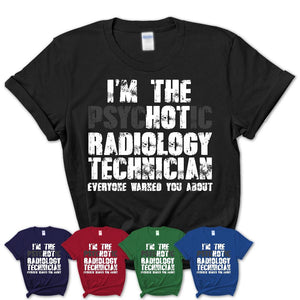 I'm The Psychotic Radiology Technician Everyone Warned You About Funny Coworker Tshirt