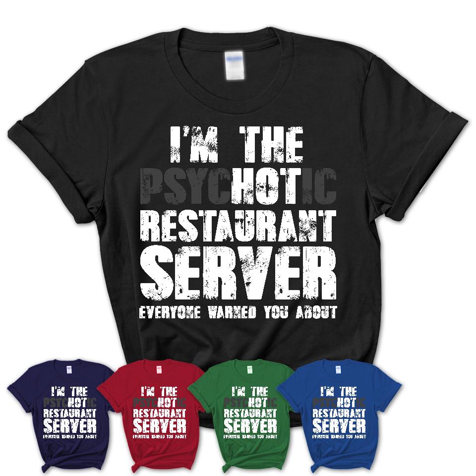 I'm The Psychotic Restaurant Server Everyone Warned You About Funny Coworker Tshirt