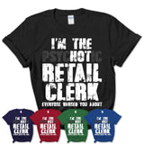 I'm The Psychotic Retail Clerk Everyone Warned You About Funny Coworker Tshirt