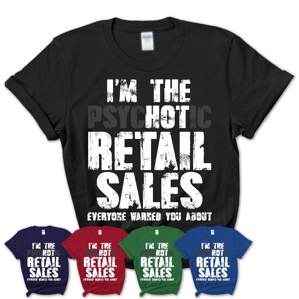 I'm The Psychotic Retail Sales Everyone Warned You About Funny Coworker Tshirt