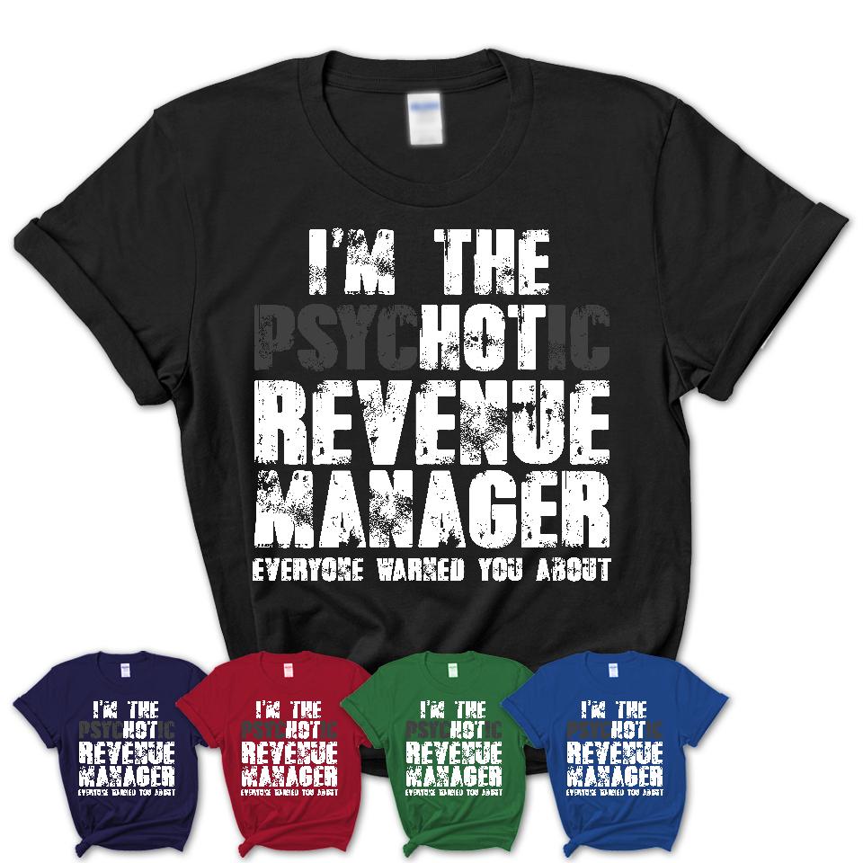 I'm The Psychotic Revenue Manager Everyone Warned You About Funny Coworker Tshirt