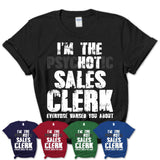 I'm The Psychotic Sales Clerk Everyone Warned You About Funny Coworker Tshirt