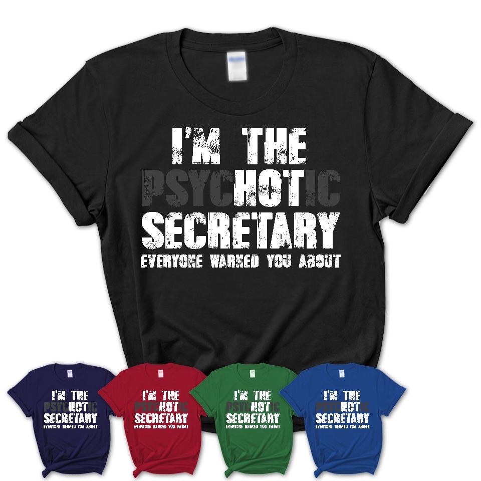 I'm The Psychotic Secretary Everyone Warned You About Funny Coworker Tshirt