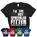 I'm The Psychotic Sprinkler Fitter Everyone Warned You About Funny Coworker Tshirt