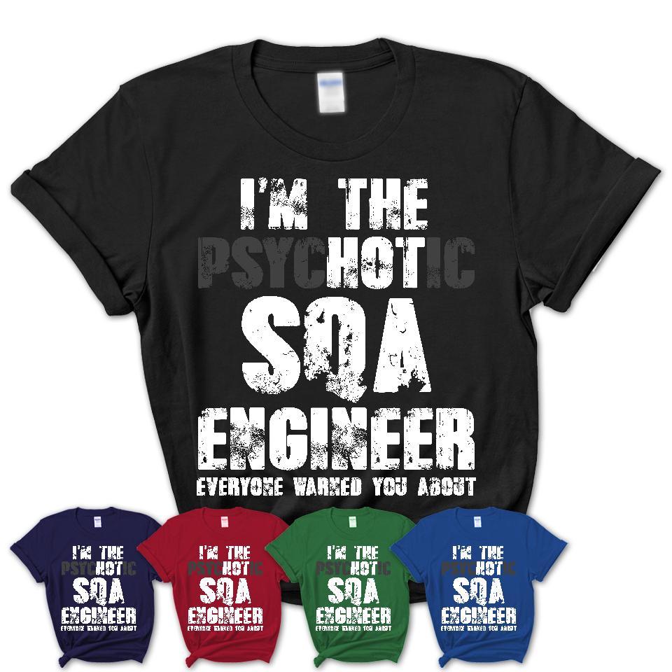 I'm The Psychotic Sqa Engineer Everyone Warned You About Funny Coworker Tshirt