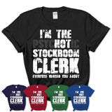 I'm The Psychotic Stockroom Clerk Everyone Warned You About Funny Coworker Tshirt