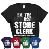 I'm The Psychotic Store Clerk Everyone Warned You About Funny Coworker Tshirt