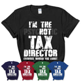 I'm The Psychotic Tax Director Everyone Warned You About Funny Coworker Tshirt