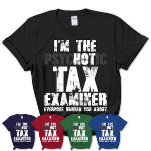 I'm The Psychotic Tax Examiner Everyone Warned You About Funny Coworker Tshirt