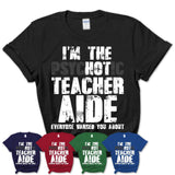 I'm The Psychotic Teacher Aide Everyone Warned You About Funny Coworker Tshirt