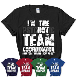 I'm The Psychotic Team Coordinator Everyone Warned You About Funny Coworker Tshirt