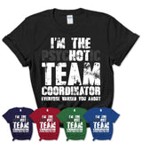 I'm The Psychotic Team Coordinator Everyone Warned You About Funny Coworker Tshirt
