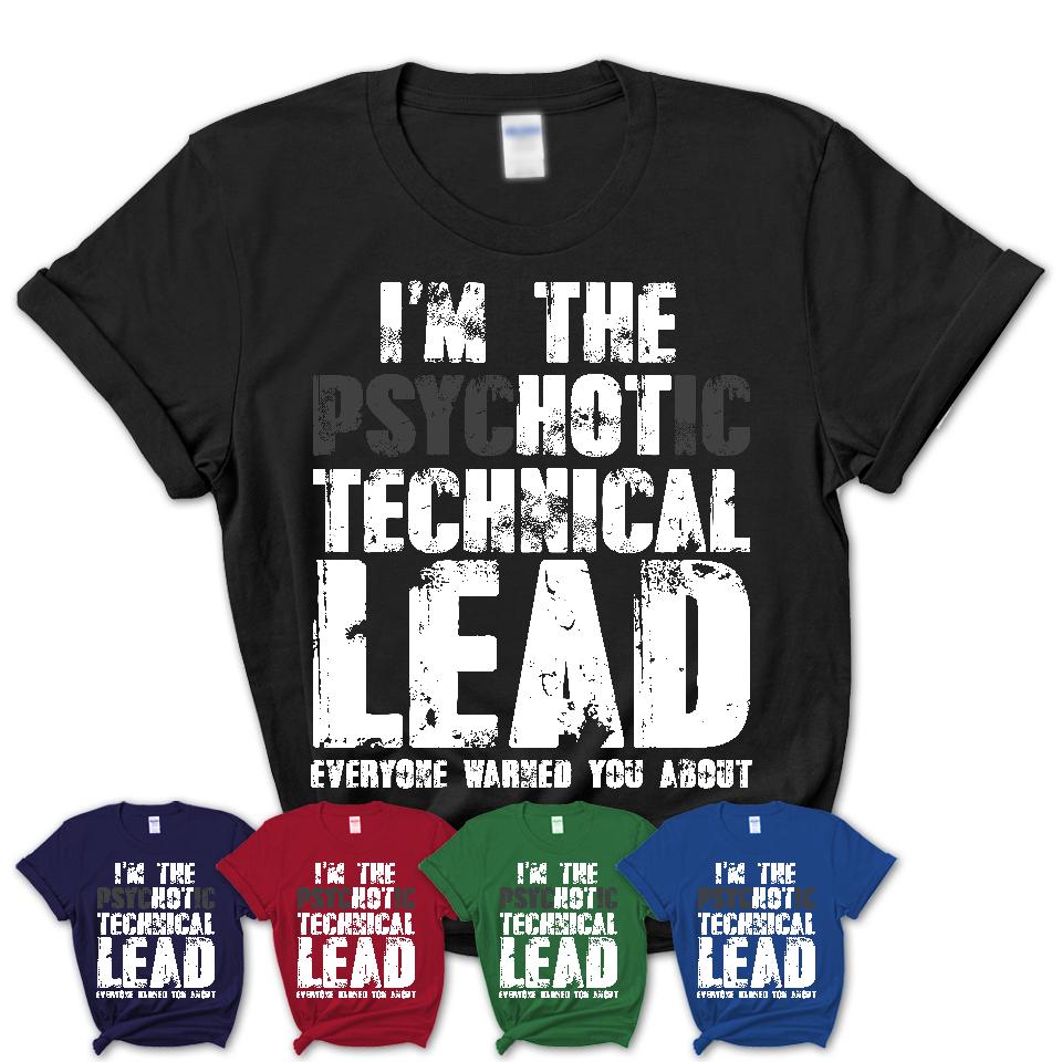 I'm The Psychotic Technical Lead Everyone Warned You About Funny Coworker Tshirt