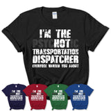 I'm The Psychotic Transportation Dispatcher Everyone Warned You About Funny Coworker Tshirt