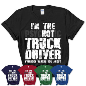 I'm The Psychotic Truck Driver Everyone Warned You About Funny Coworker Tshirt