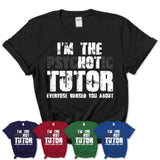 I'm The Psychotic Tutor Everyone Warned You About Funny Coworker Tshirt