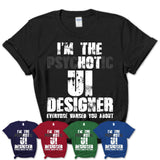I'm The Psychotic Ui Designer Everyone Warned You About Funny Coworker Tshirt
