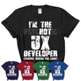 I'm The Psychotic Ux Developer Everyone Warned You About Funny Coworker Tshirt