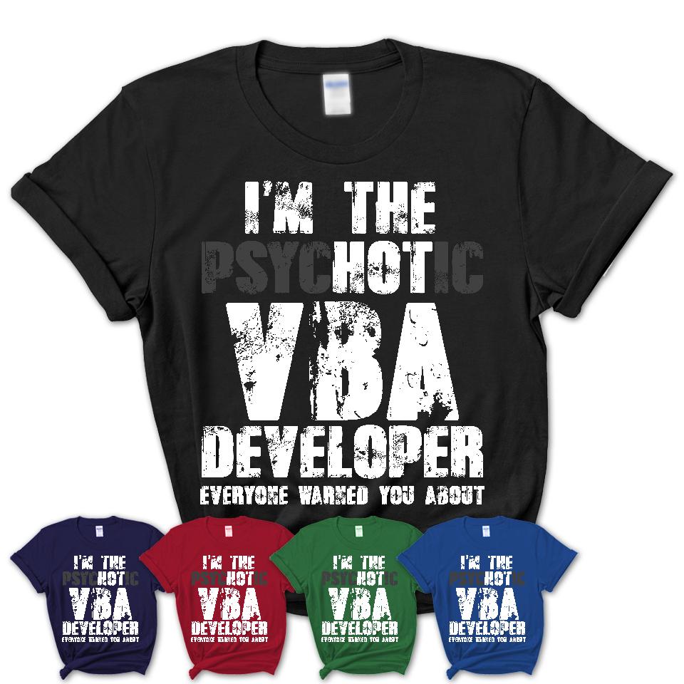 I'm The Psychotic Vba Developer Everyone Warned You About Funny Coworker Tshirt