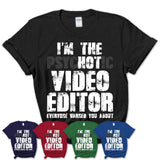 I'm The Psychotic Video Editor Everyone Warned You About Funny Coworker Tshirt