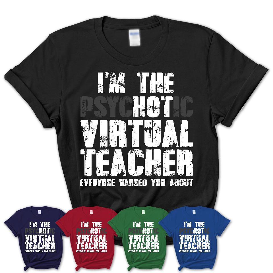 I'm The Psychotic Virtual Teacher Everyone Warned You About Funny Coworker Tshirt