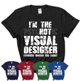 I'm The Psychotic Visual Designer Everyone Warned You About Funny Coworker Tshirt