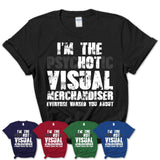 I'm The Psychotic Visual Merchandiser Everyone Warned You About Funny Coworker Tshirt