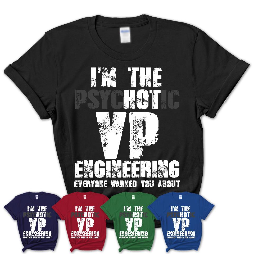 I'm The Psychotic Vp Engineering Everyone Warned You About Funny Coworker Tshirt