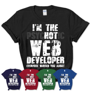 I'm The Psychotic Web Developer Everyone Warned You About Funny Coworker Tshirt