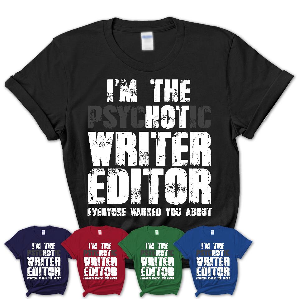 I'm The Psychotic Writer Editor Everyone Warned You About Funny Coworker Tshirt