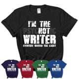 I'm The Psychotic Writer Everyone Warned You About Funny Coworker Tshirt