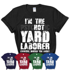 I'm The Psychotic Yard Laborer Everyone Warned You About Funny Coworker Tshirt