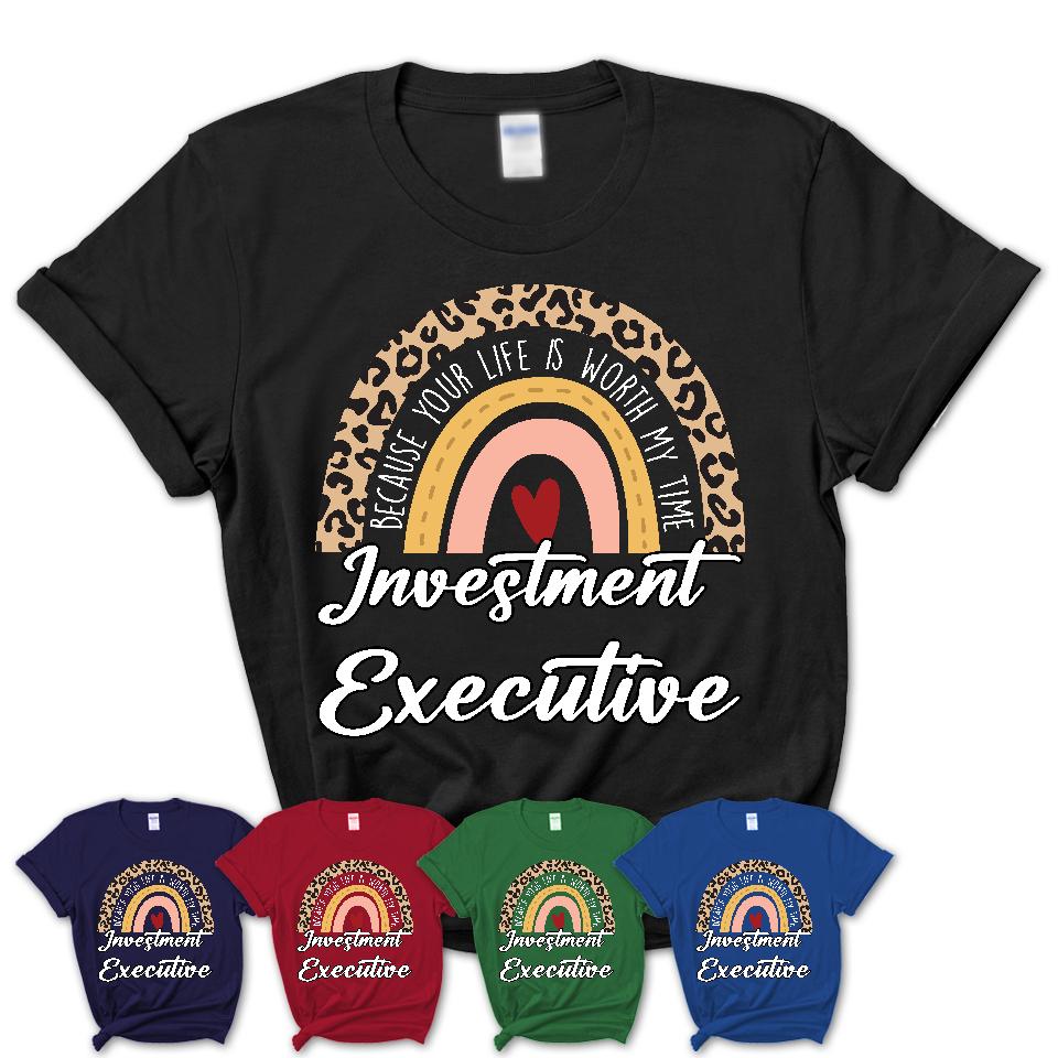 Investment Executive Because Your Life Worth My Time Rainbow T-Shirt