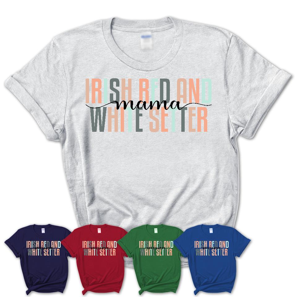 Irish Red And White Setter Mama Shirt, Mom Of Irish Red And White Setter Shirt, Dog Mom Gifts