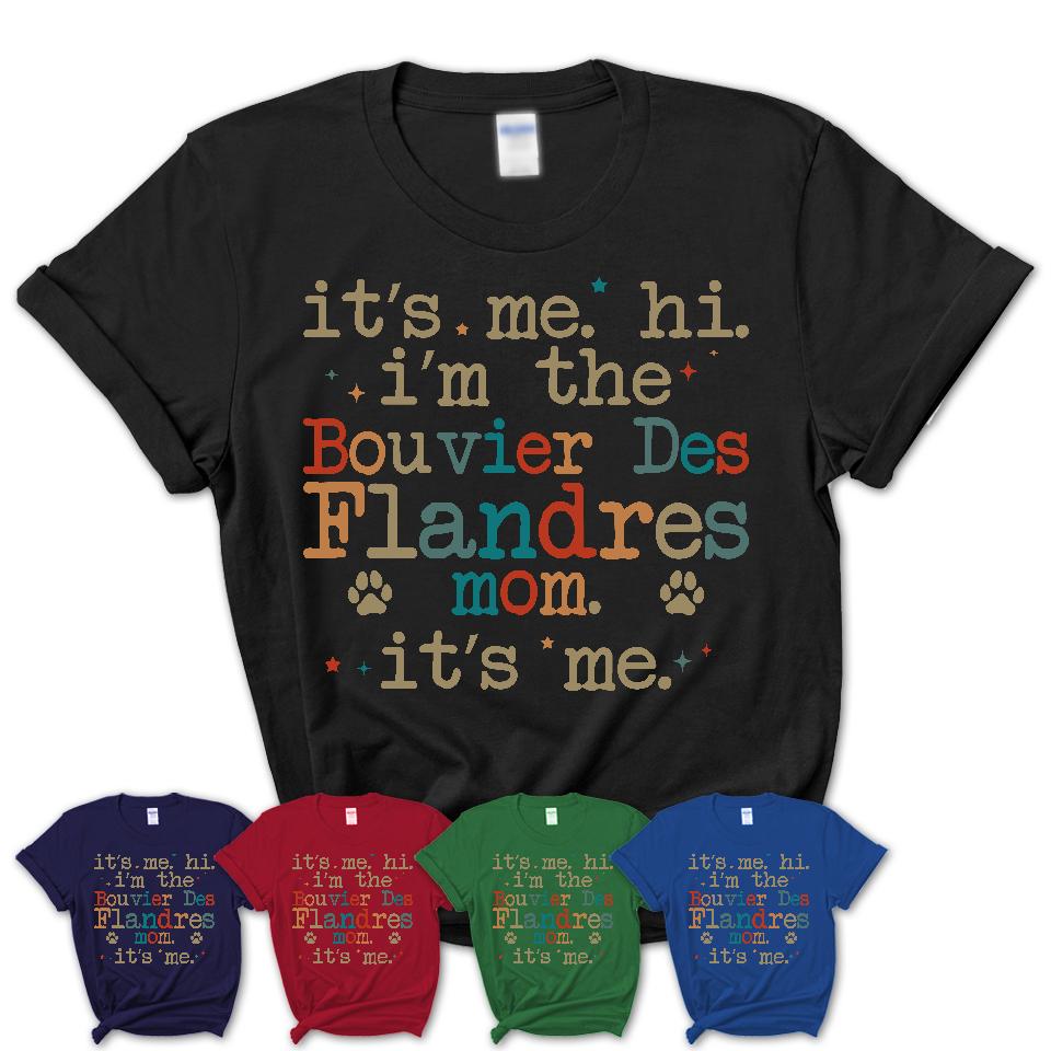 It's Me I'm The Bouvier Des Flandres Mom Shirt, Dog Mama Of Bouvier Des Flandres Shirt, Gift for Dog Lovers
