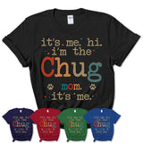 It's Me I'm The Chug Mom Shirt, Dog Mama Of Chug Shirt, Gift for Dog Lovers
