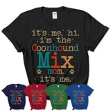 It's Me I'm The Coonhound Mix Mom Shirt, Dog Mama Of Coonhound Mix Shirt, Gift for Dog Lovers
