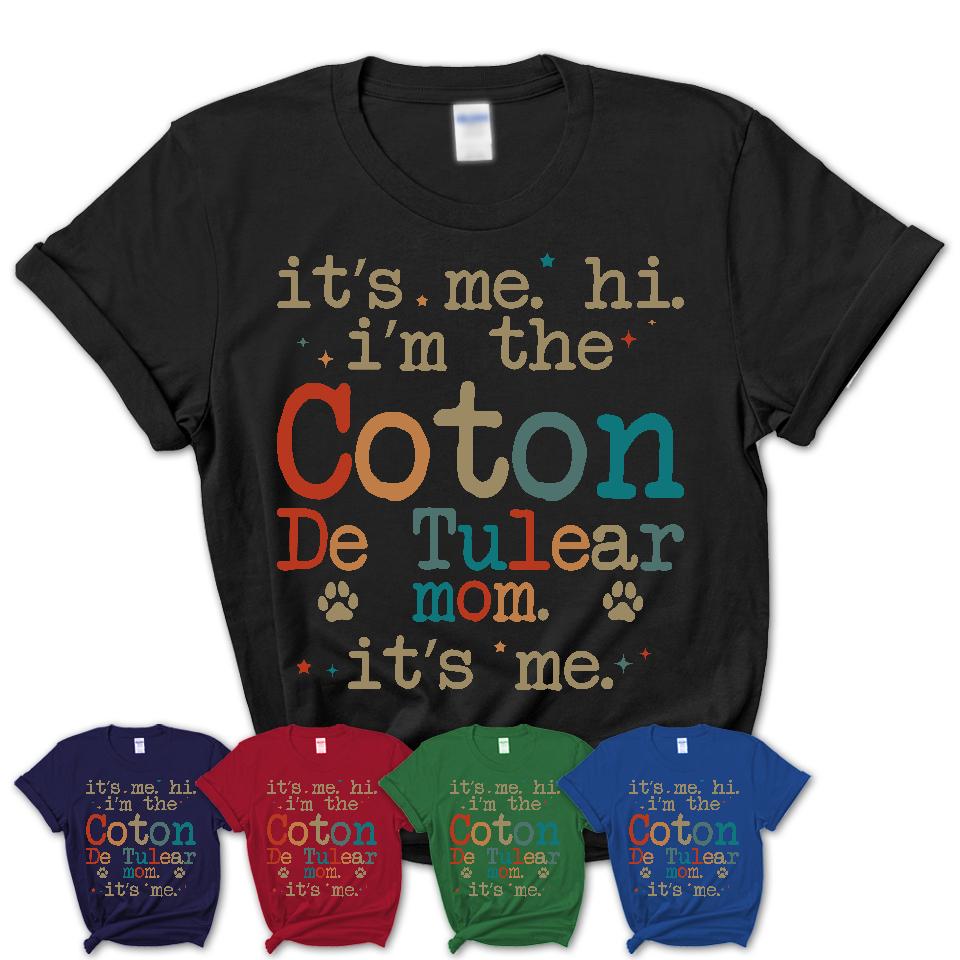 It's Me I'm The Coton De Tulear Mom Shirt, Dog Mama Of Coton De Tulear Shirt, Gift for Dog Lovers