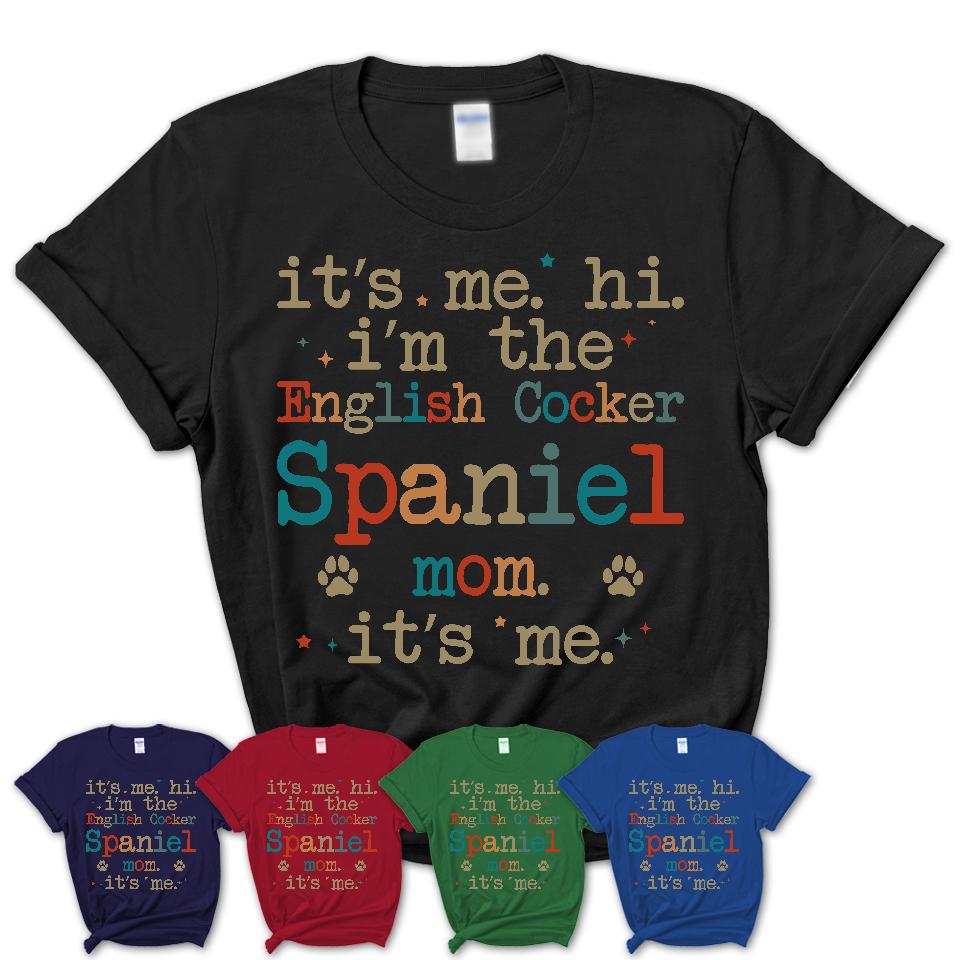 It's Me I'm The English Cocker Spaniel Mom Shirt, Dog Mama Of English Cocker Spaniel Shirt, Gift for Dog Lovers