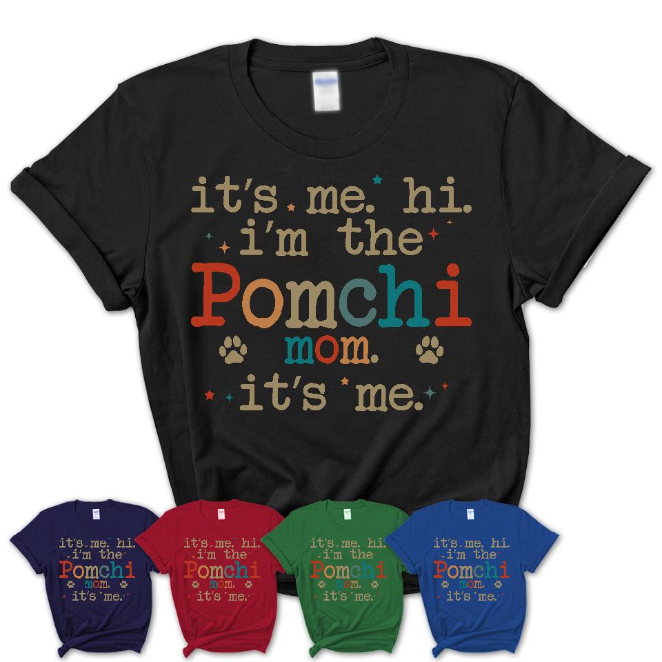 It's Me I'm The Pomchi Mom Shirt, Dog Mama Of Pomchi Shirt, Gift for Dog Lovers