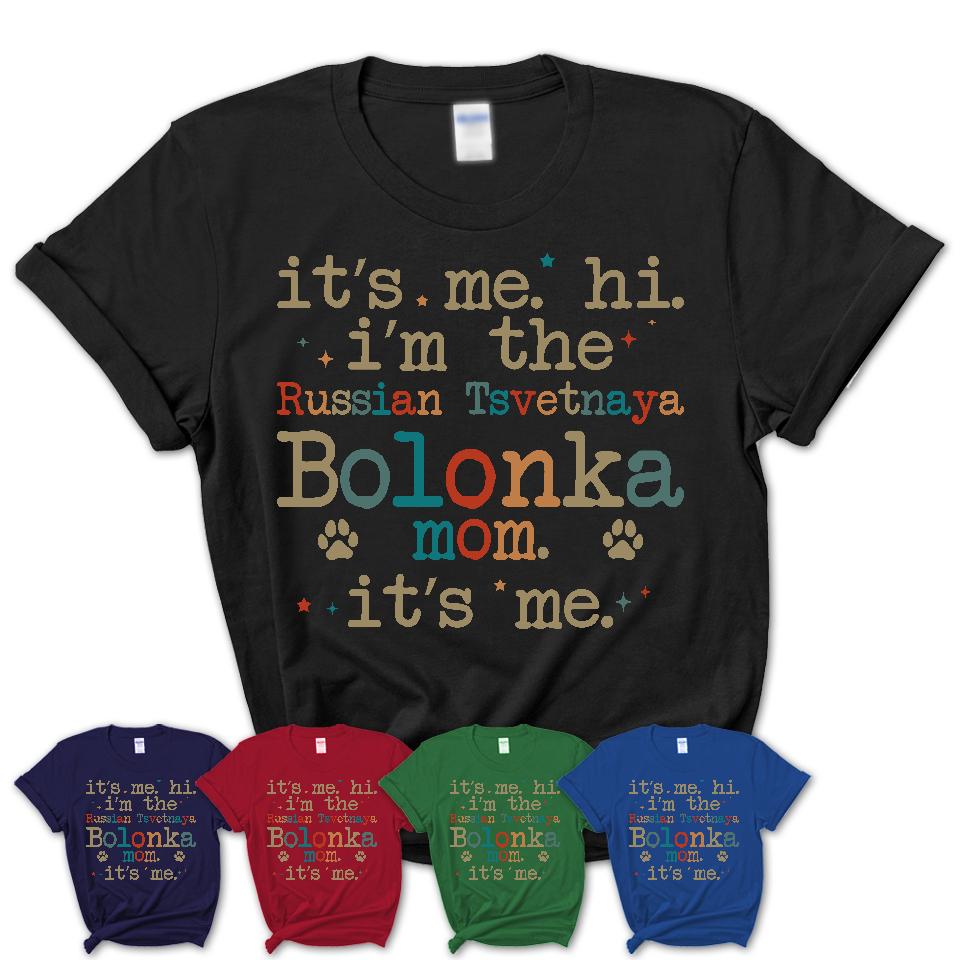 It's Me I'm The Russian Tsvetnaya Bolonka Mom Shirt, Dog Mama Of Russian Tsvetnaya Bolonka Shirt, Gift for Dog Lovers