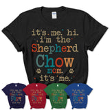 It's Me I'm The Shepherd Chow Mom Shirt, Dog Mama Of Shepherd Chow Shirt, Gift for Dog Lovers