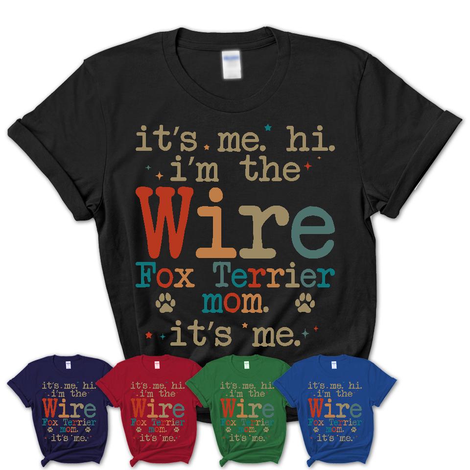 It's Me I'm The Wire Fox Terrier Mom Shirt, Dog Mama Of Wire Fox Terrier Shirt, Gift for Dog Lovers