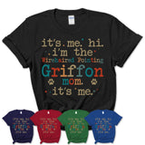 It's Me I'm The Wirehaired Pointing Griffon Mom Shirt, Dog Mama Of Wirehaired Pointing Griffon Shirt, Gift for Dog Lovers