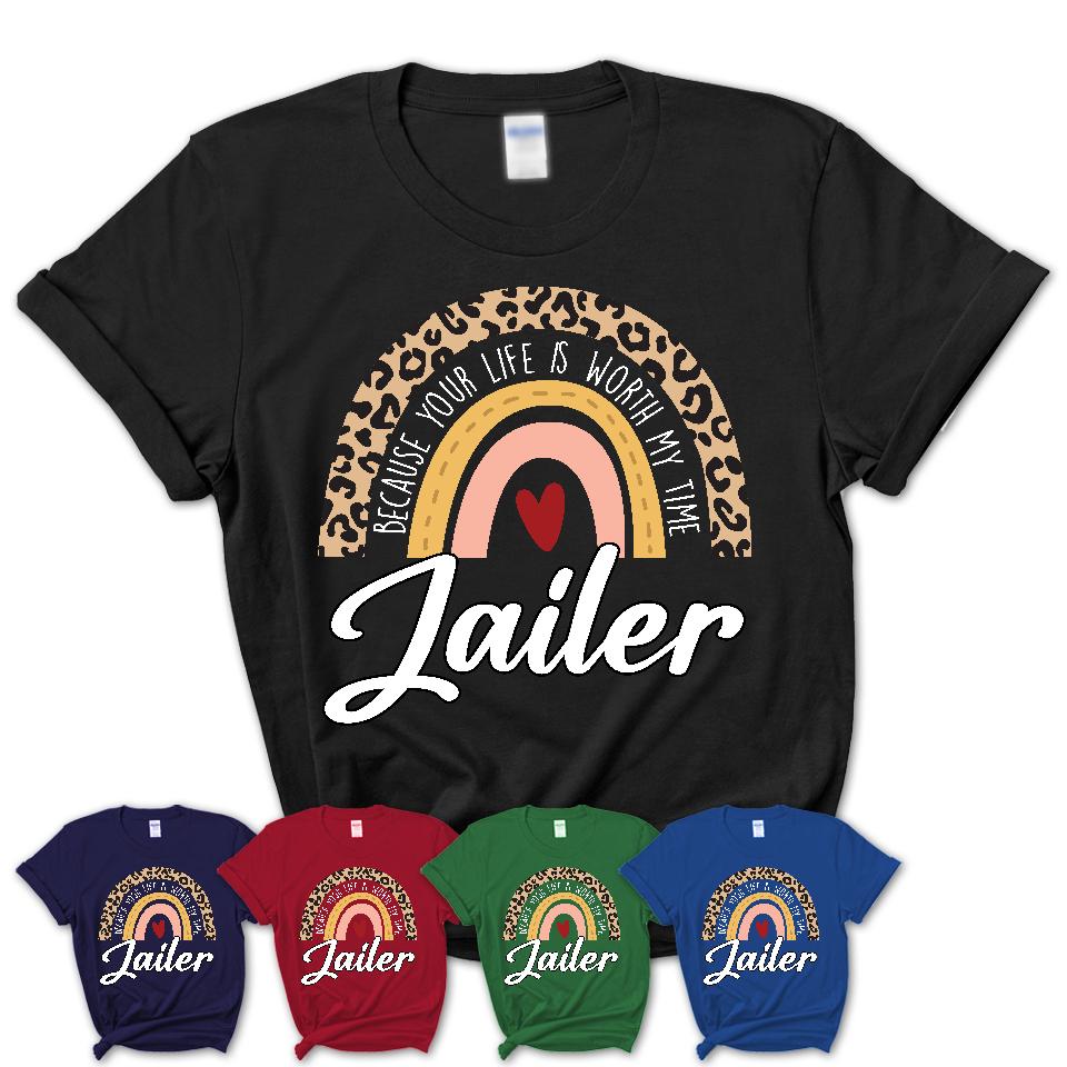 Jailer Because Your Life Worth My Time Rainbow T-Shirt