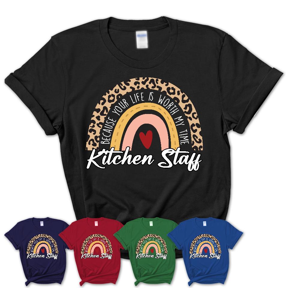 Kitchen Staff Because Your Life Worth My Time Rainbow T-Shirt