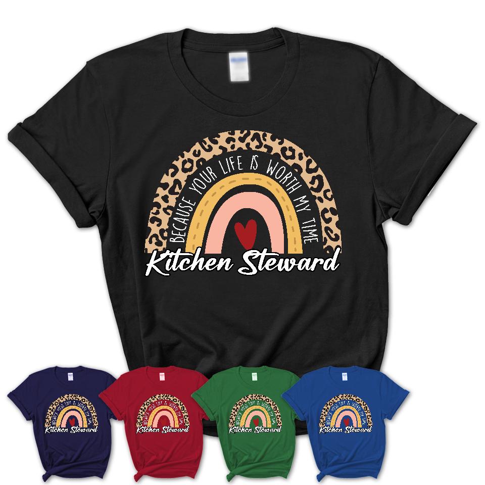 Kitchen Steward Because Your Life Worth My Time Rainbow T-Shirt